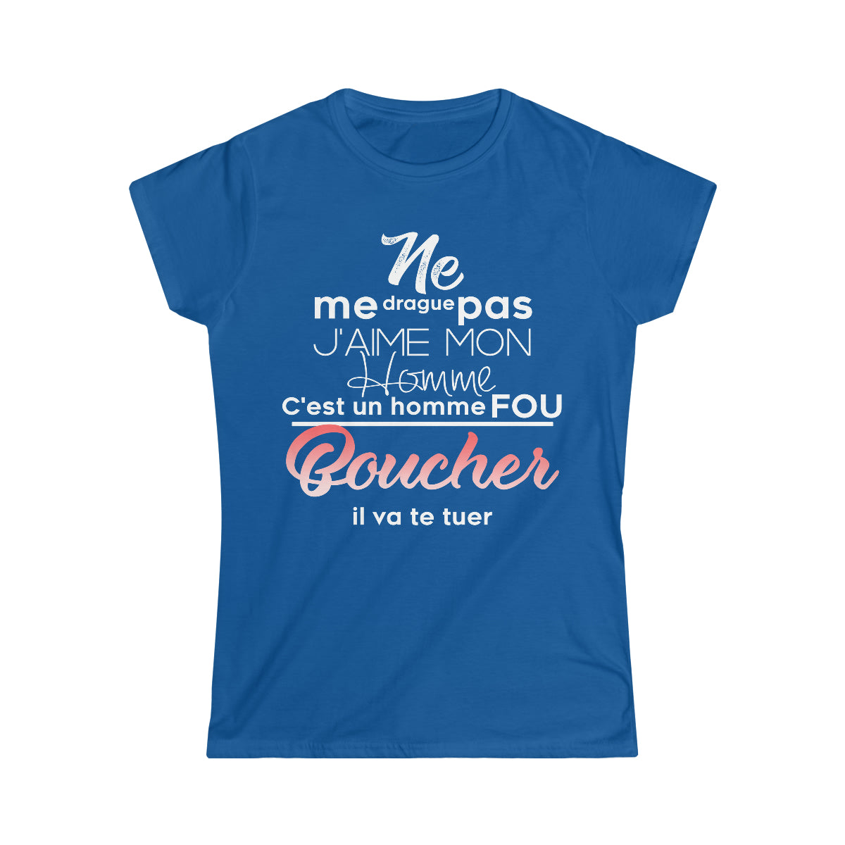 Ne me drague pas, mon homme est un homme fou Boucher