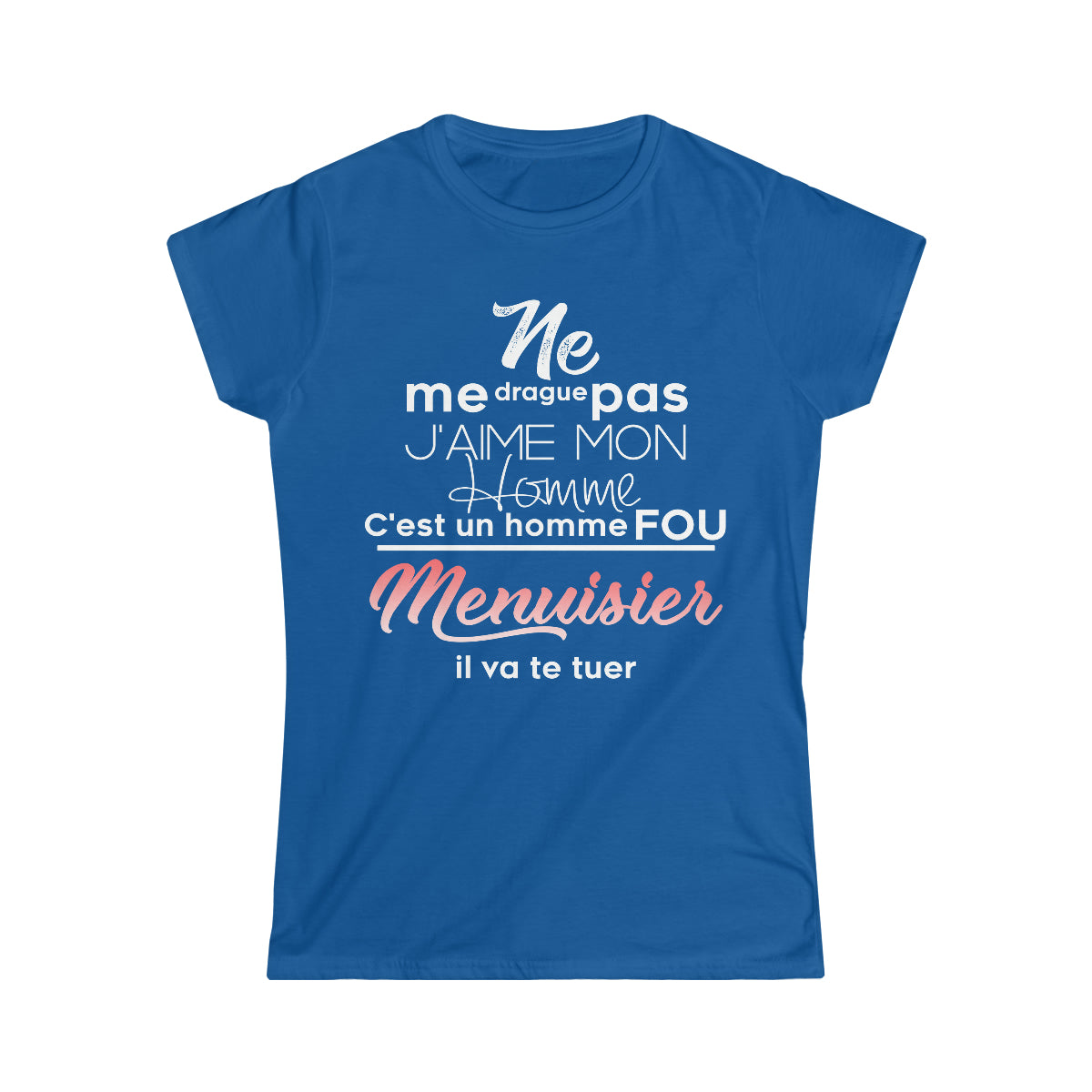 Ne me drague pas, mon homme est un homme fou Menuisier