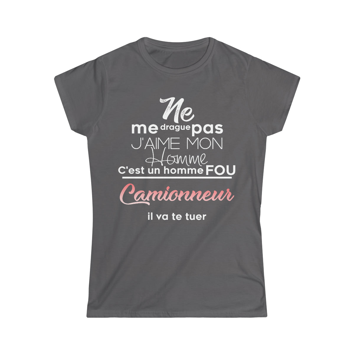 Ne me drague pas, mon homme est un homme fou Camionneur