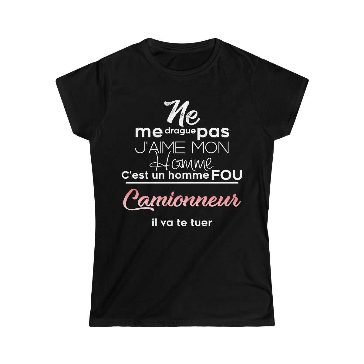 Ne me drague pas, mon homme est un homme fou Camionneur