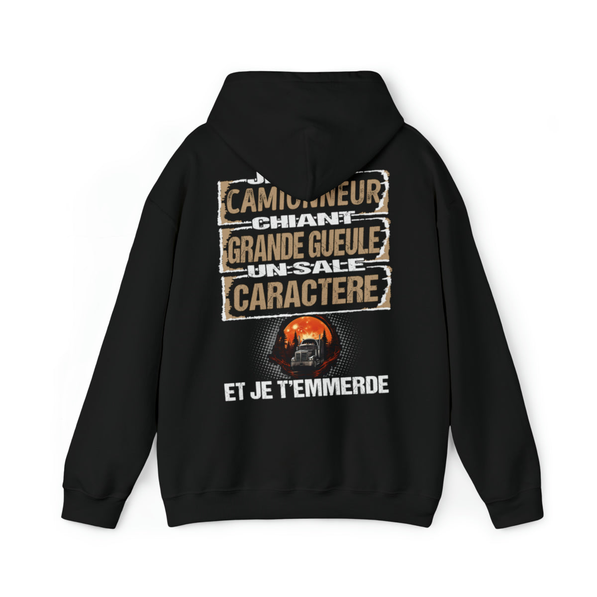 Camionneur, chiant, grande gueule, un sale caractère