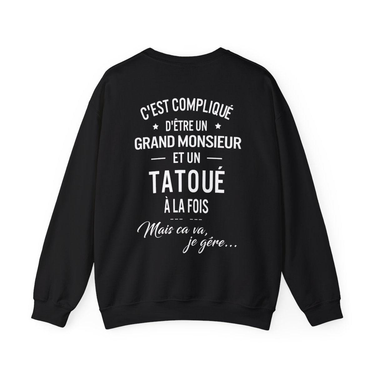 C'est compliqué d'être un grand monsieur et un tatoué à la fois, mais ça va je gère
