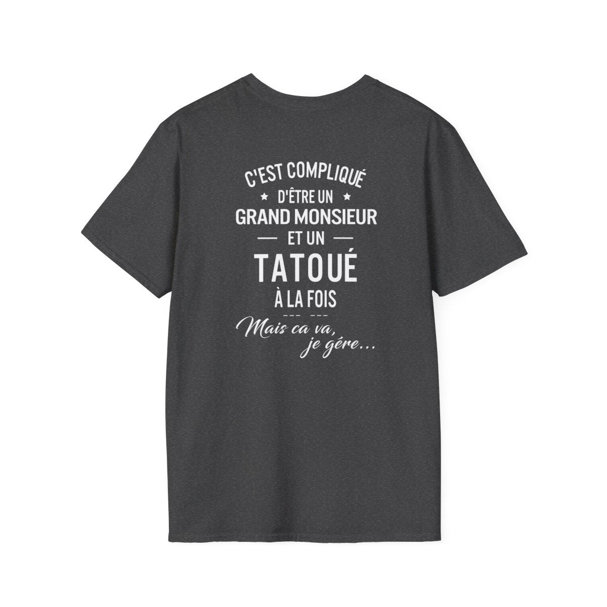 C'est compliqué d'être un grand monsieur et un tatoué à la fois, mais ça va je gère