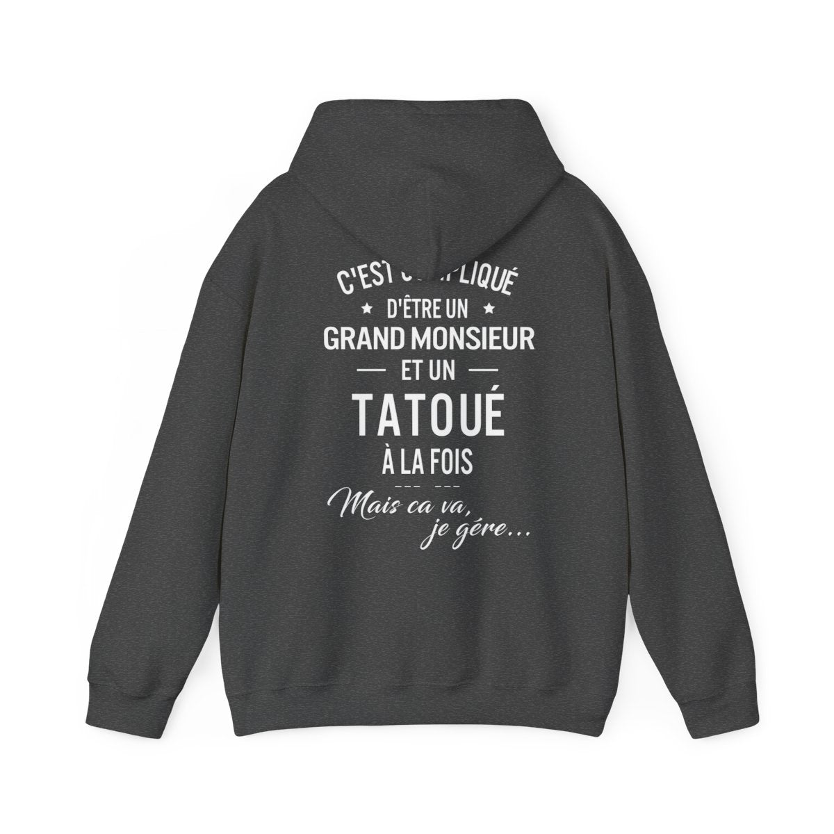 C'est compliqué d'être un grand monsieur et un tatoué à la fois, mais ça va je gère