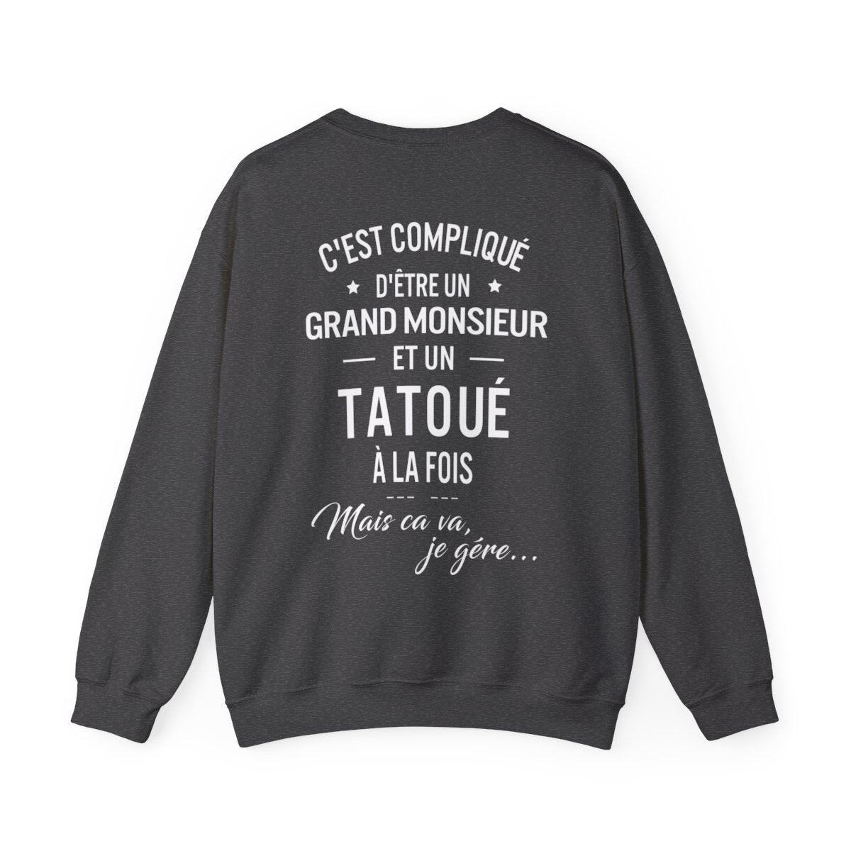 C'est compliqué d'être un grand monsieur et un tatoué à la fois, mais ça va je gère