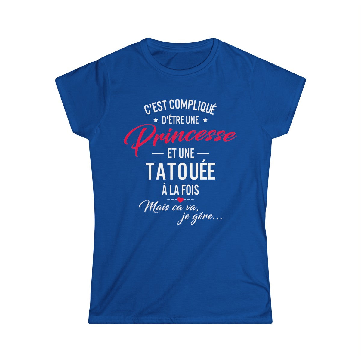C'est compliqué d'être une princesse et une tatouée à la fois, mais ça va je gère