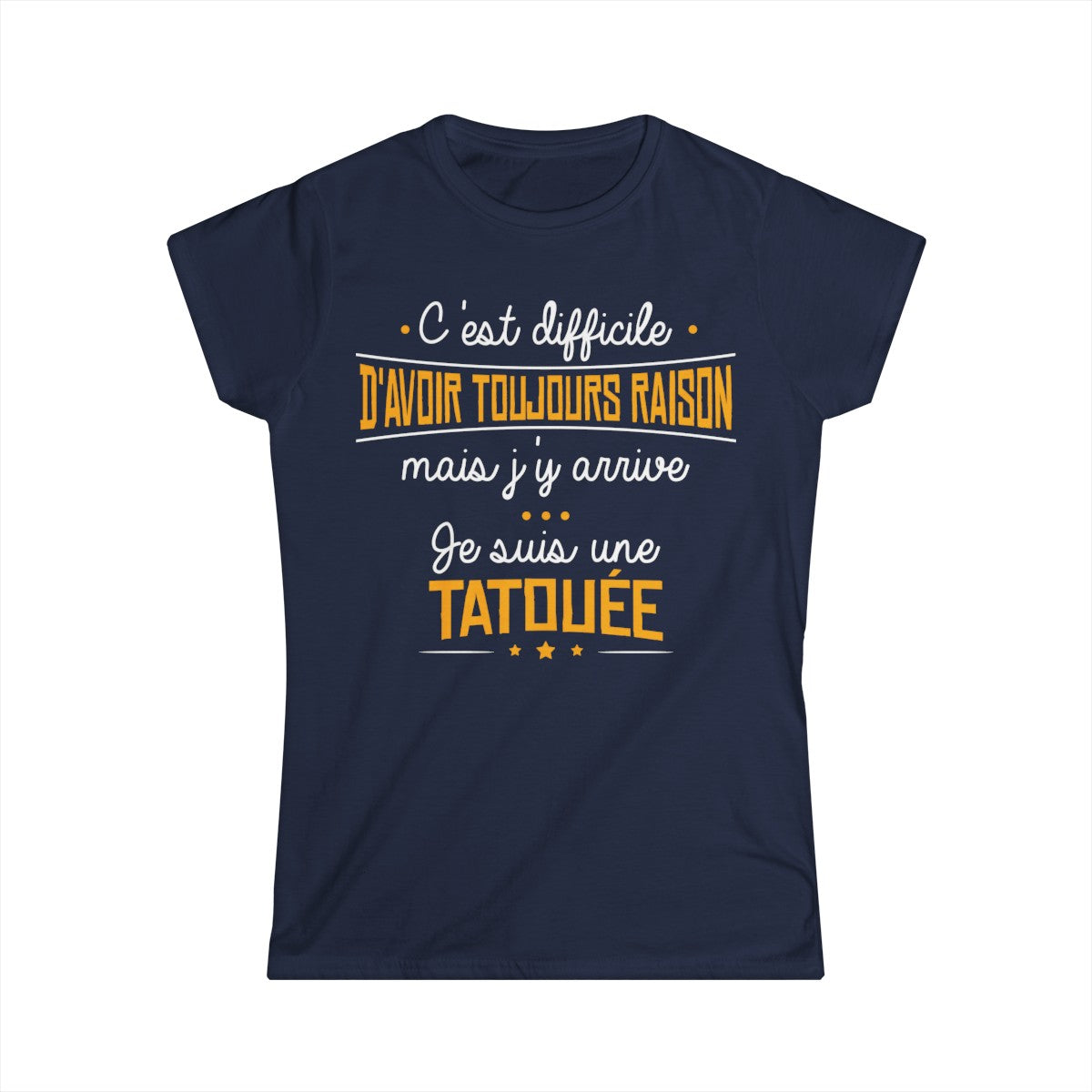 C'est difficile d'avoir toujours raison mais j'y arrive, je suis une tatouée