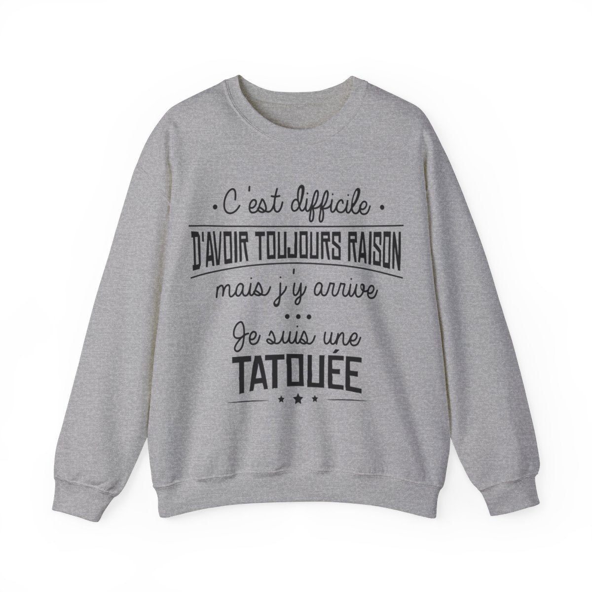 C'est difficile d'avoir toujours raison mais j'y arrive, je suis une tatouée