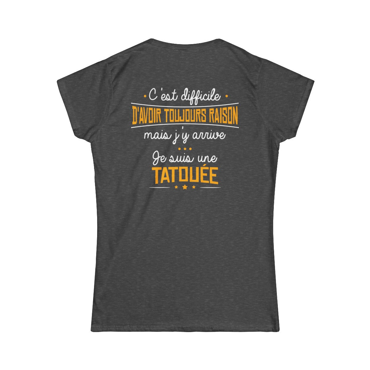 C'est difficile d'avoir toujours raison mais j'y arrive, je suis une tatouée