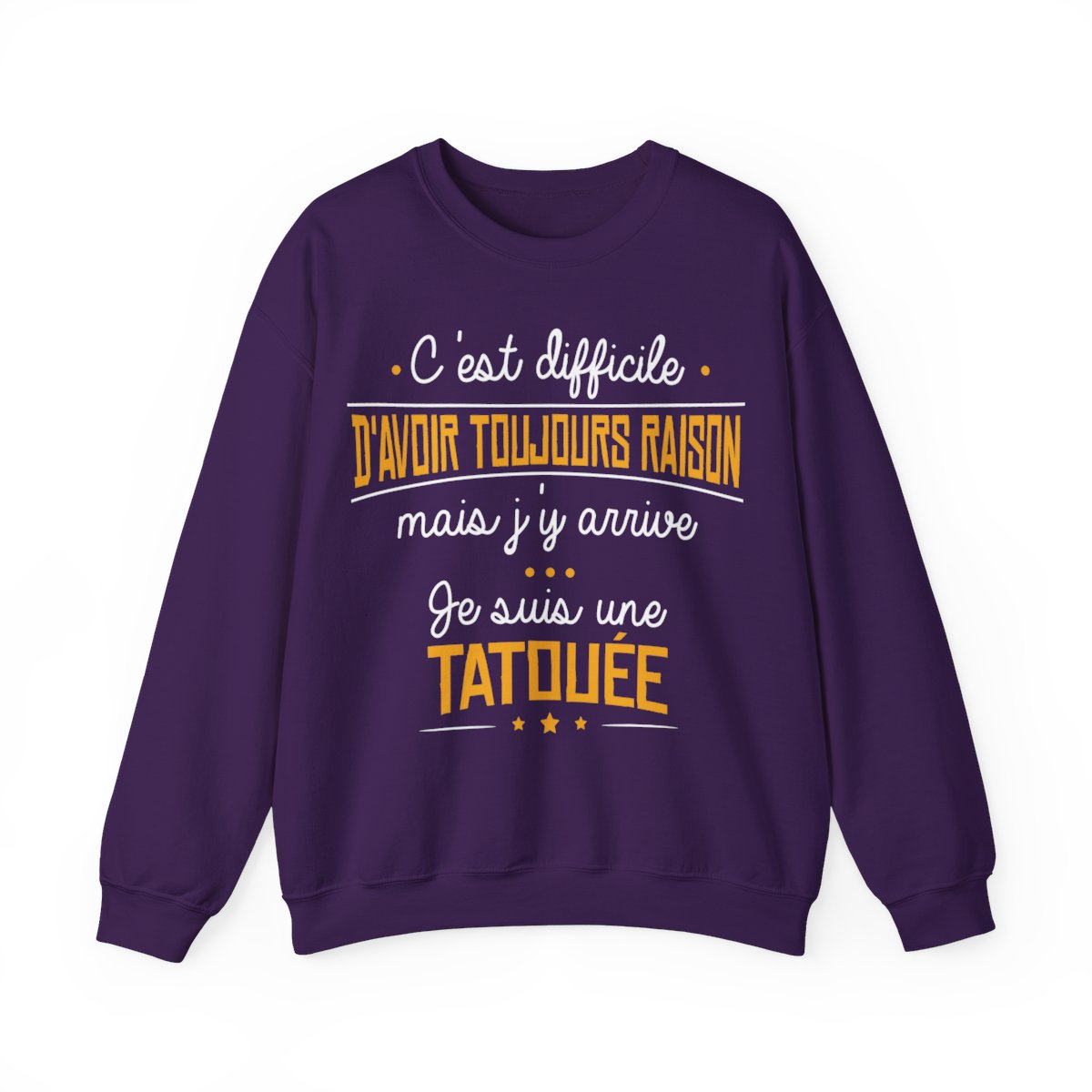 C'est difficile d'avoir toujours raison mais j'y arrive, je suis une tatouée