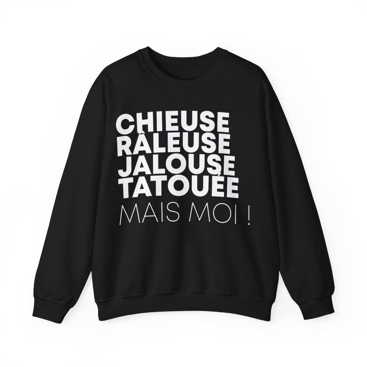Chieuse, râleuse, jalouse, tatouée mais moi