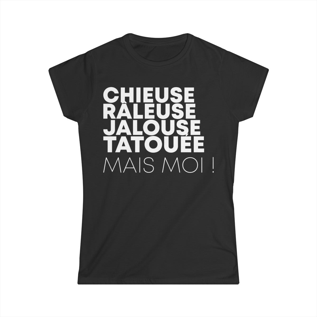 Chieuse, râleuse, jalouse, tatouée mais moi
