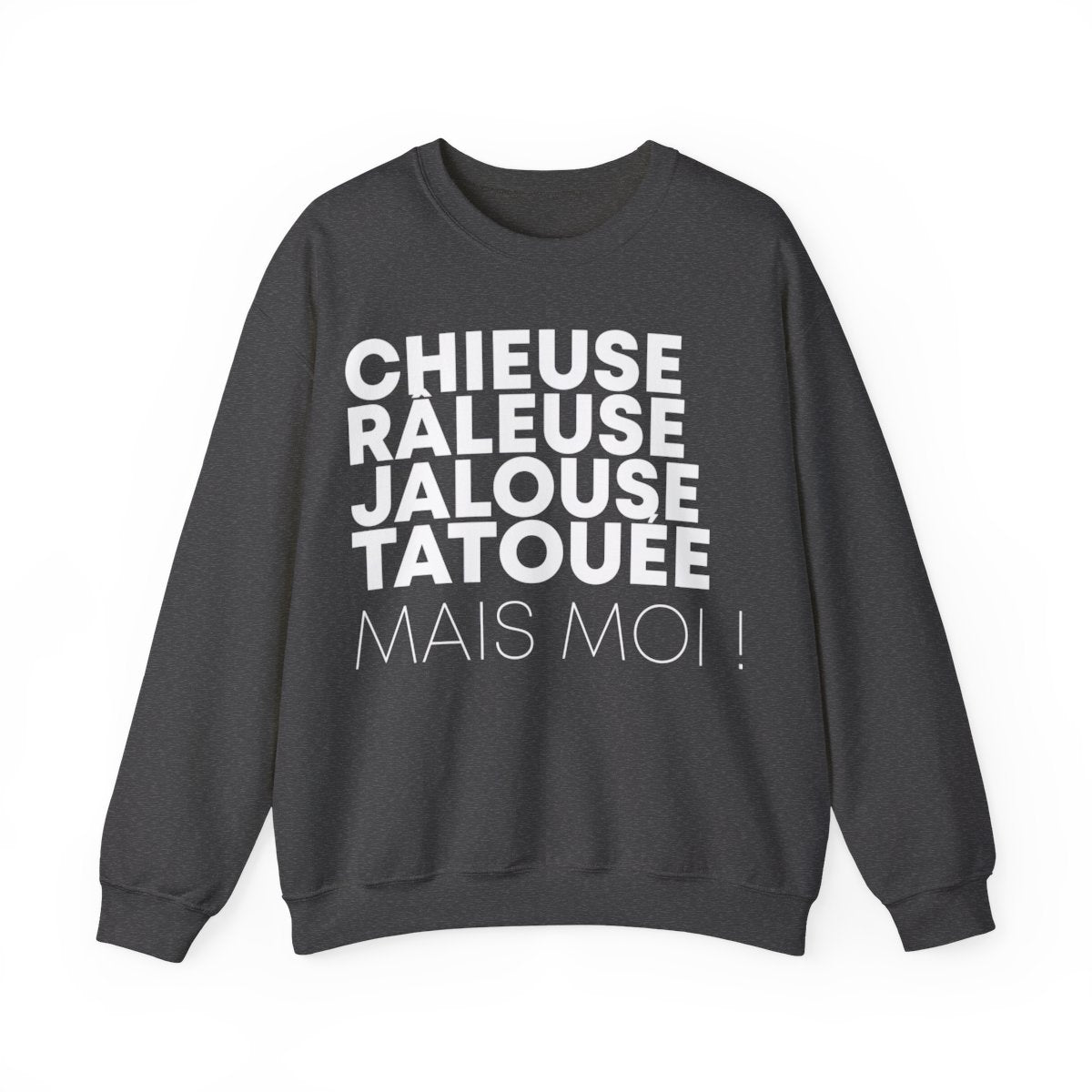 Chieuse, râleuse, jalouse, tatouée mais moi