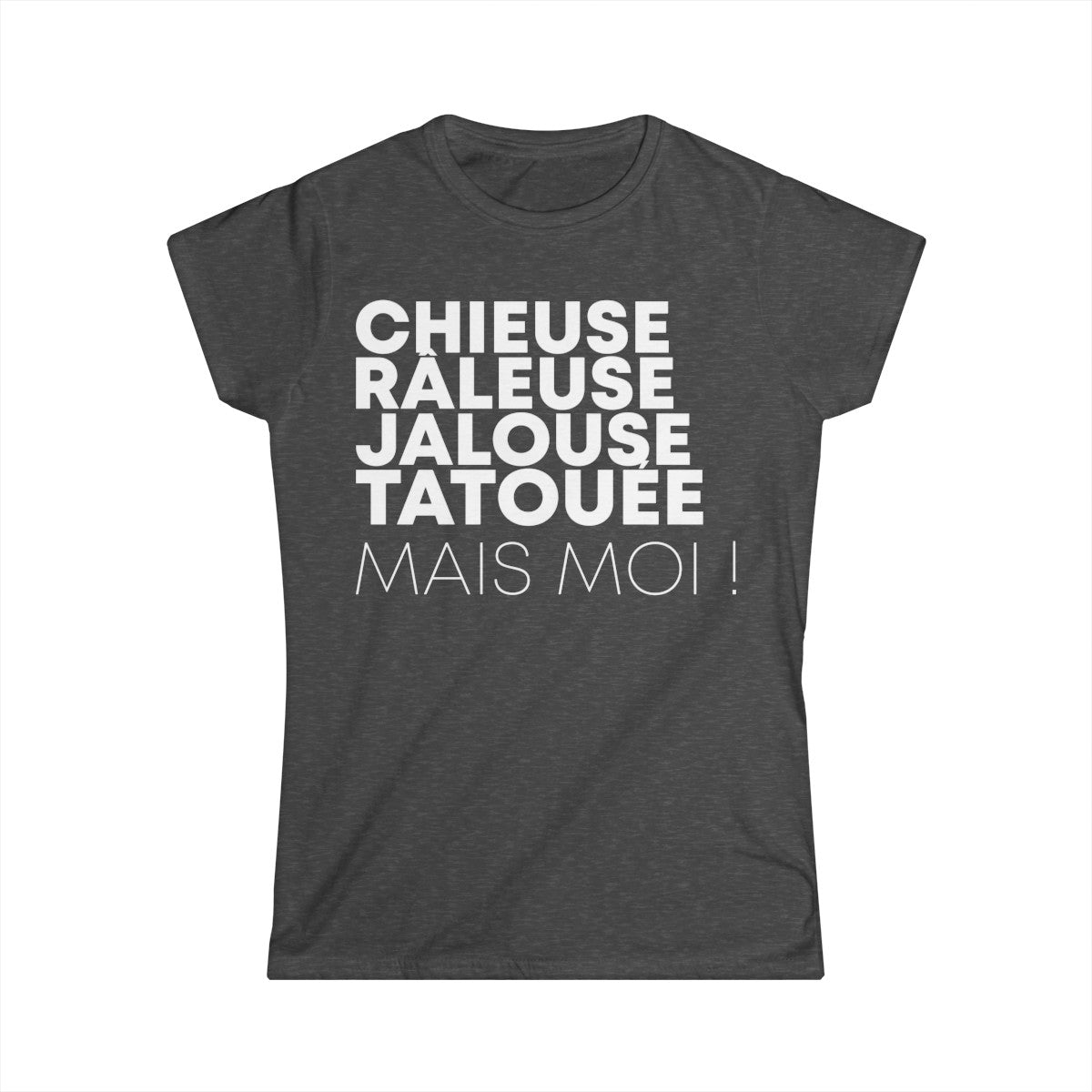 Chieuse, râleuse, jalouse, tatouée mais moi
