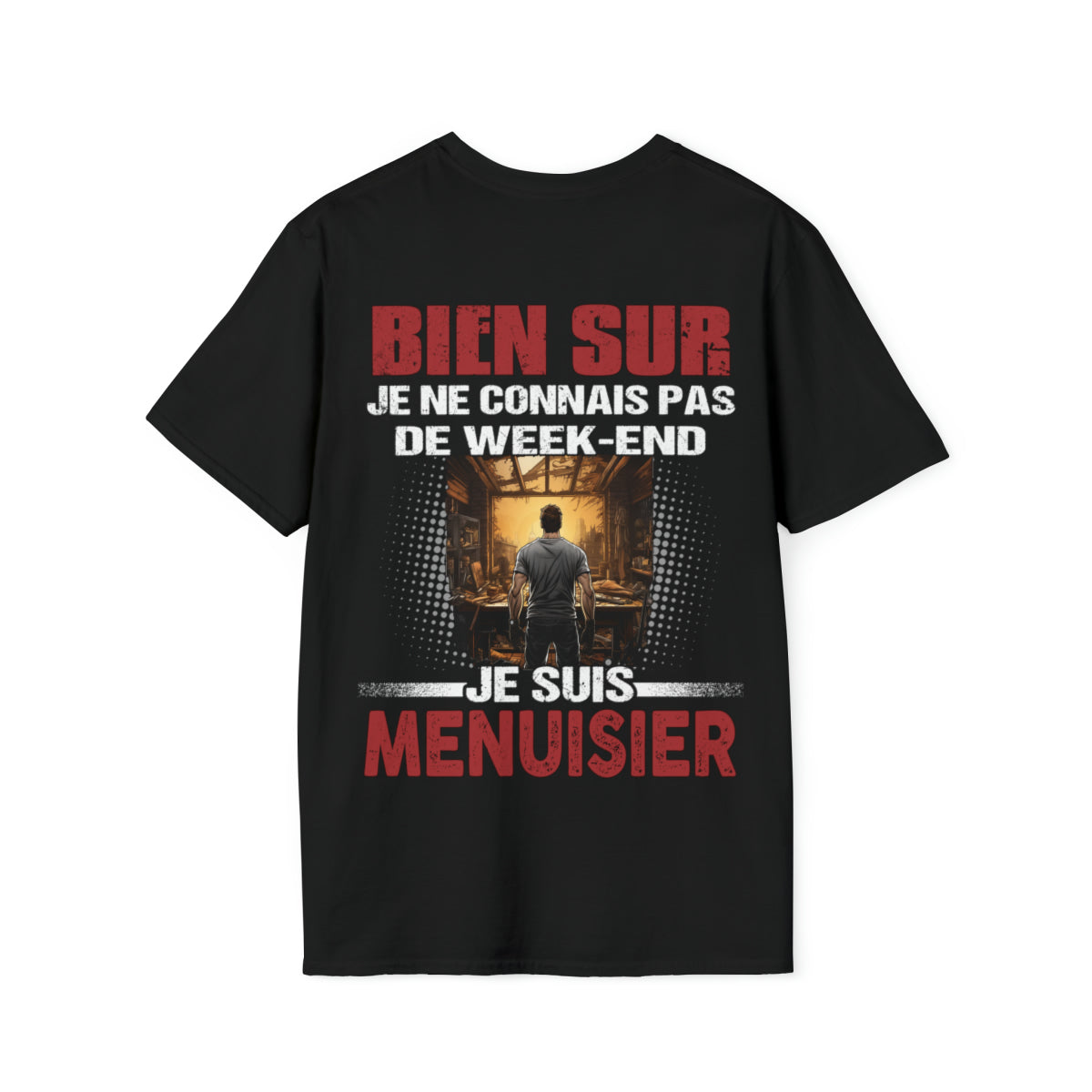 Je ne connais pas de week-end, je suis Menuisier.