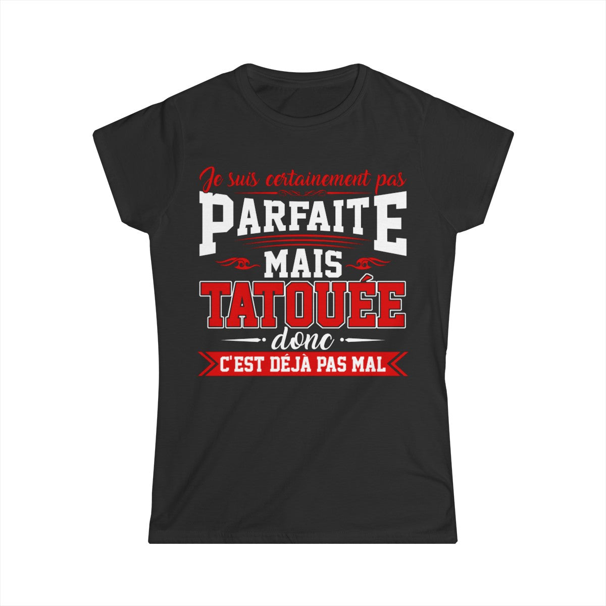 Je suis certainement pas parfaite mais tatouée donc c'est déjà pas mal