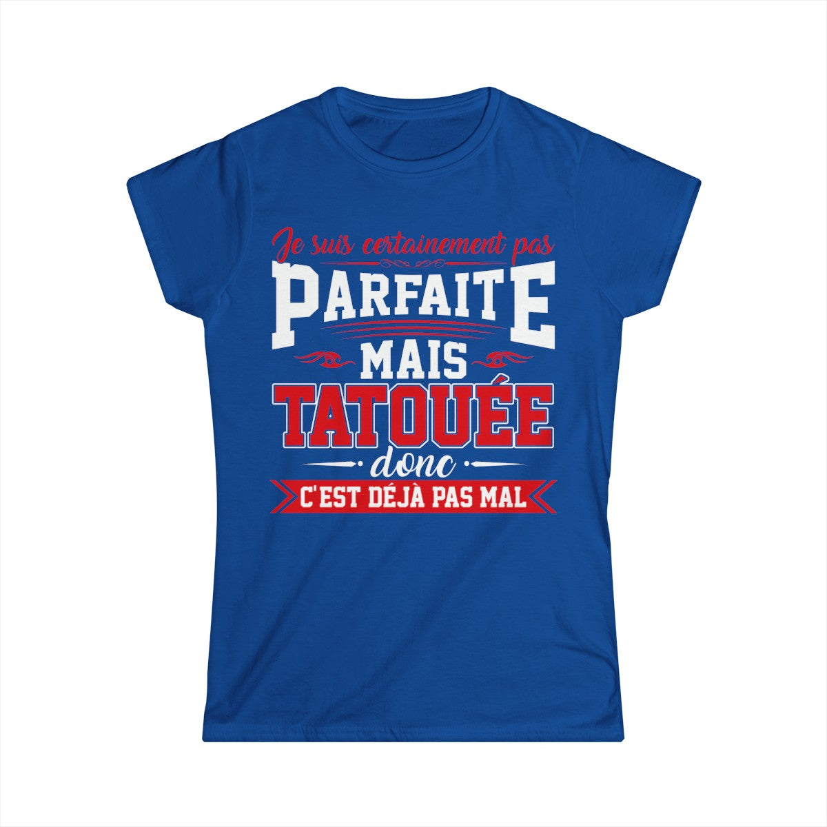 Je suis certainement pas parfaite mais tatouée donc c'est déjà pas mal