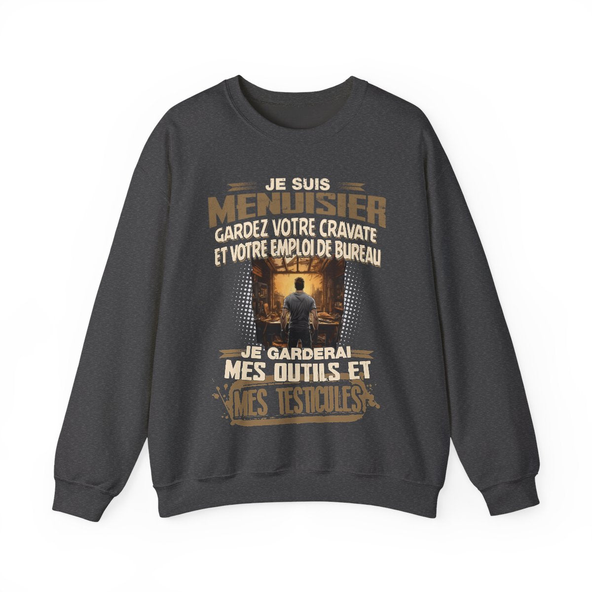 Je suis Menuisier, je garderai mes outils et mes testicules