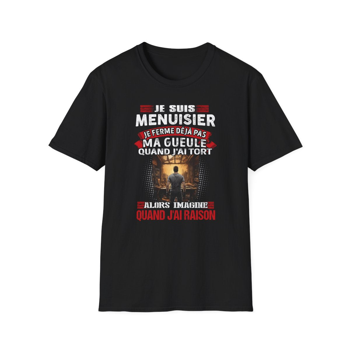 Je suis Menuisier, je ne ferme déjà pas ma gueule quand j'ai tort
