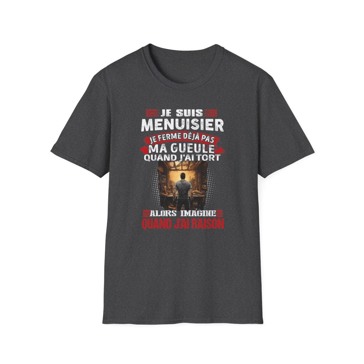 Je suis Menuisier, je ne ferme déjà pas ma gueule quand j'ai tort