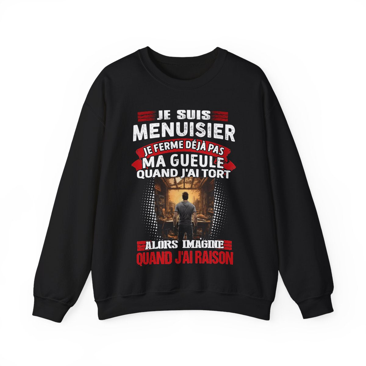 Je suis Menuisier, je ne ferme déjà pas ma gueule quand j'ai tort