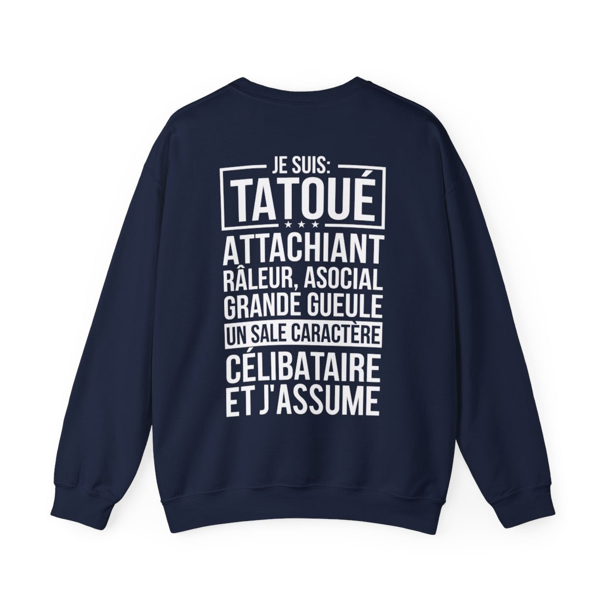 Je suis tatoué, attachiant, râleur, asocial, grande gueule, un sale caractère, célibataire et j'assume