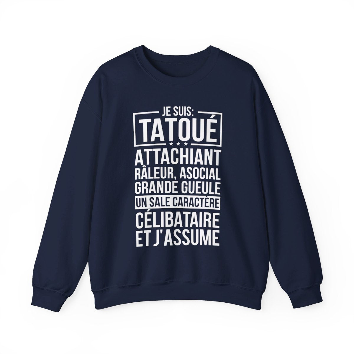 Je suis tatoué, attachiant, râleur, asocial, grande gueule, un sale caractère, célibataire et j'assume