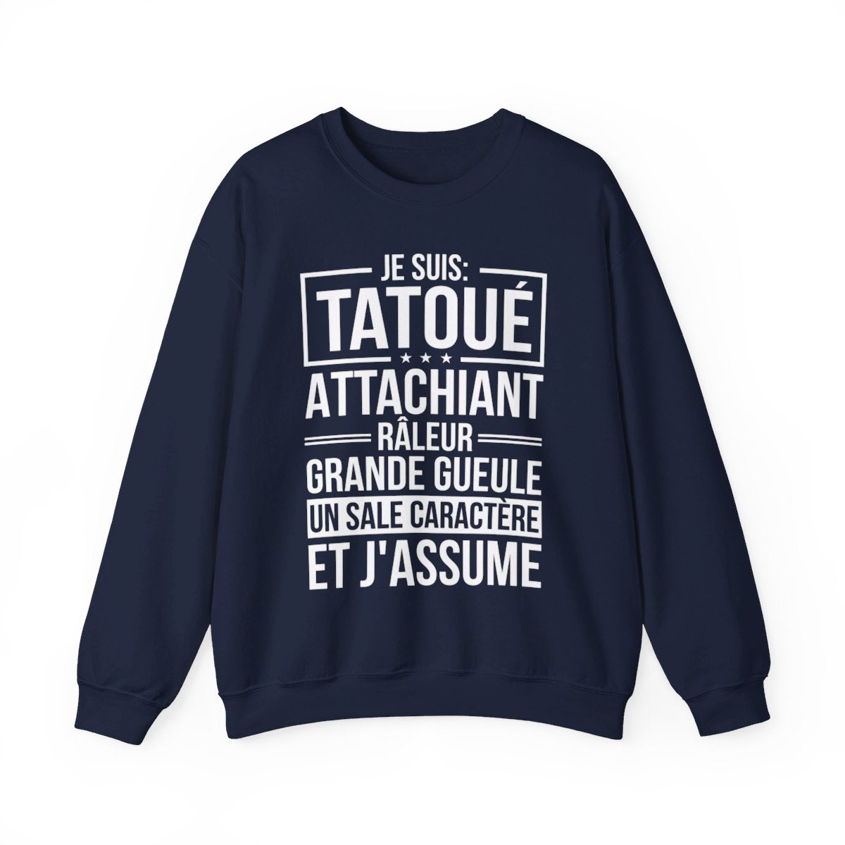 Je suis tatoué, attachiant, râleur, grande gueule, un sale caractère et j'assume