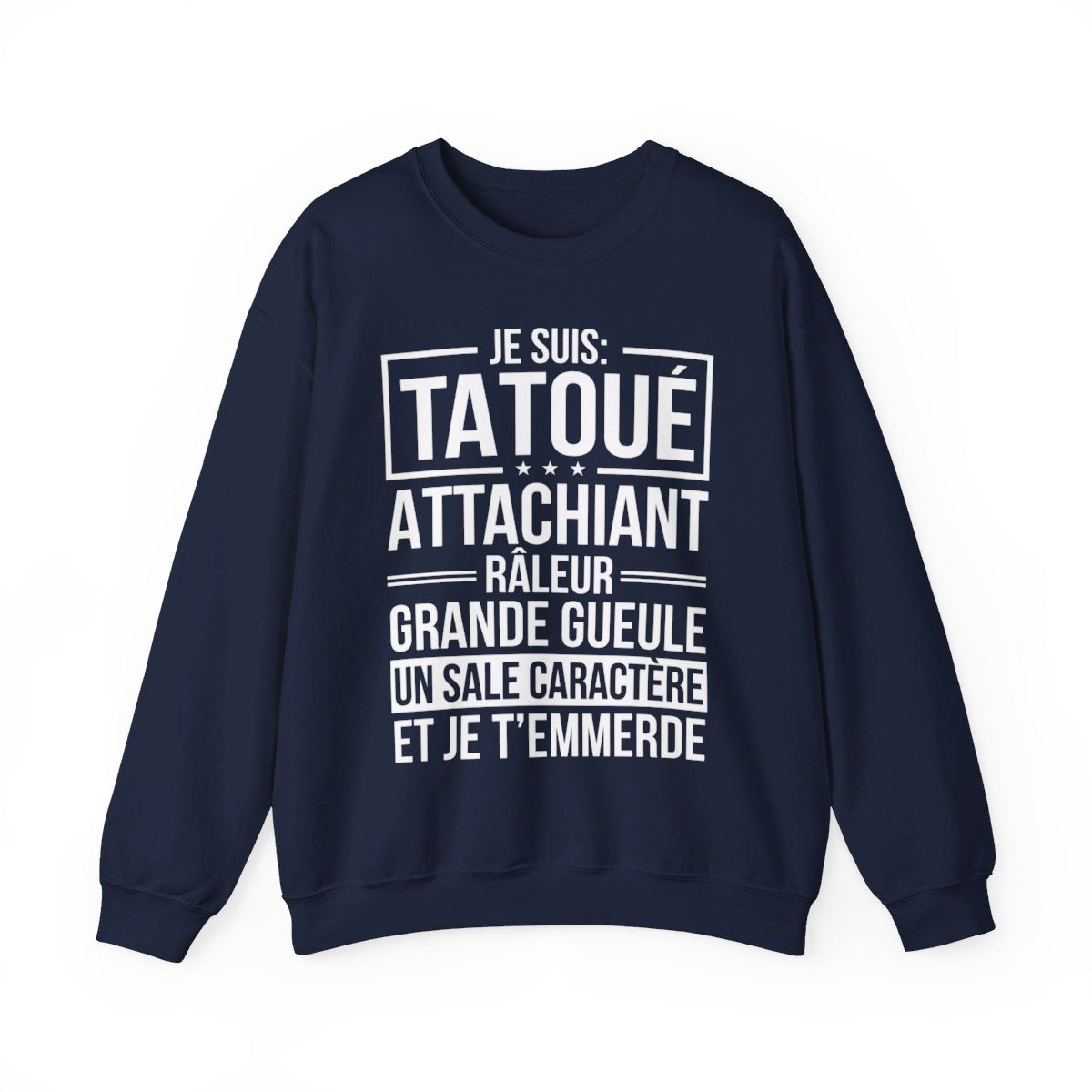 Je suis tatoué, attachiant, râleur, grande gueule, un sale caractère et je t'emmerde