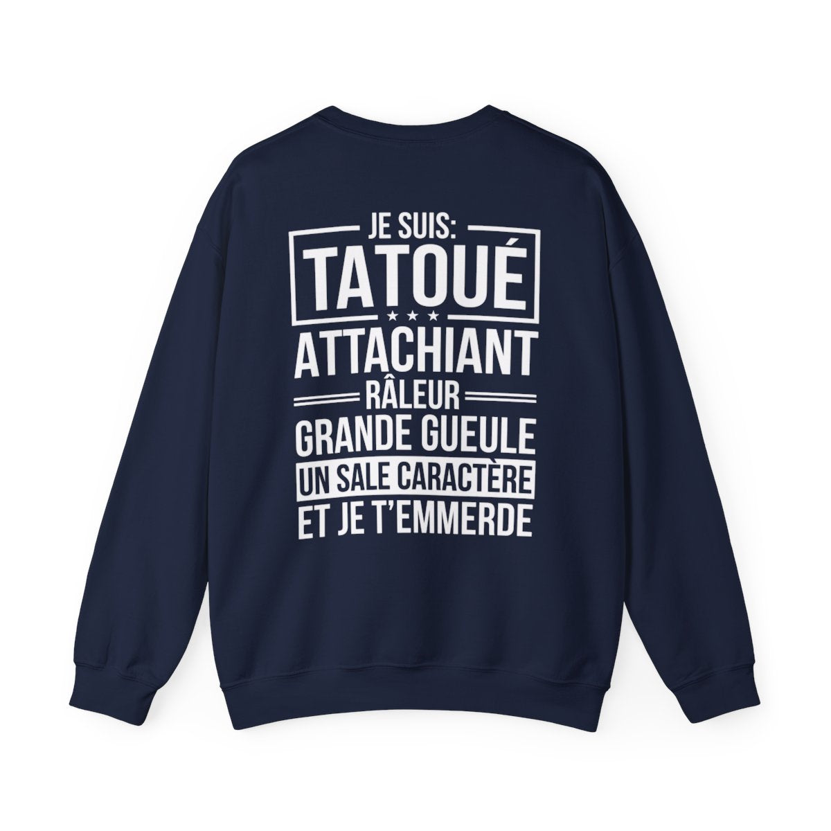 Je suis tatoué, attachiant, râleur, grande gueule, un sale caractère et je t'emmerde