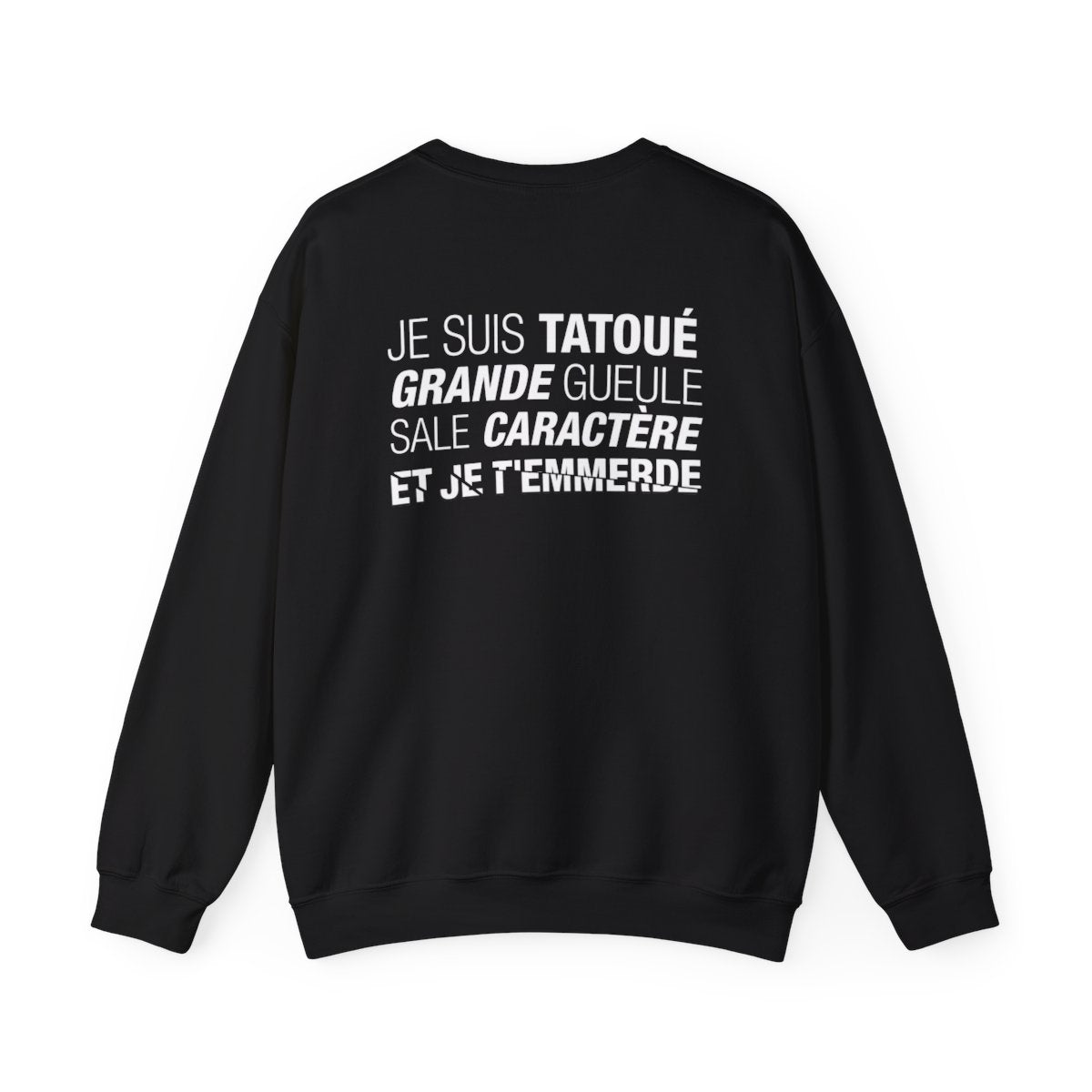 Je suis tatoué, grande gueule, sale caractère et je t'emmerde