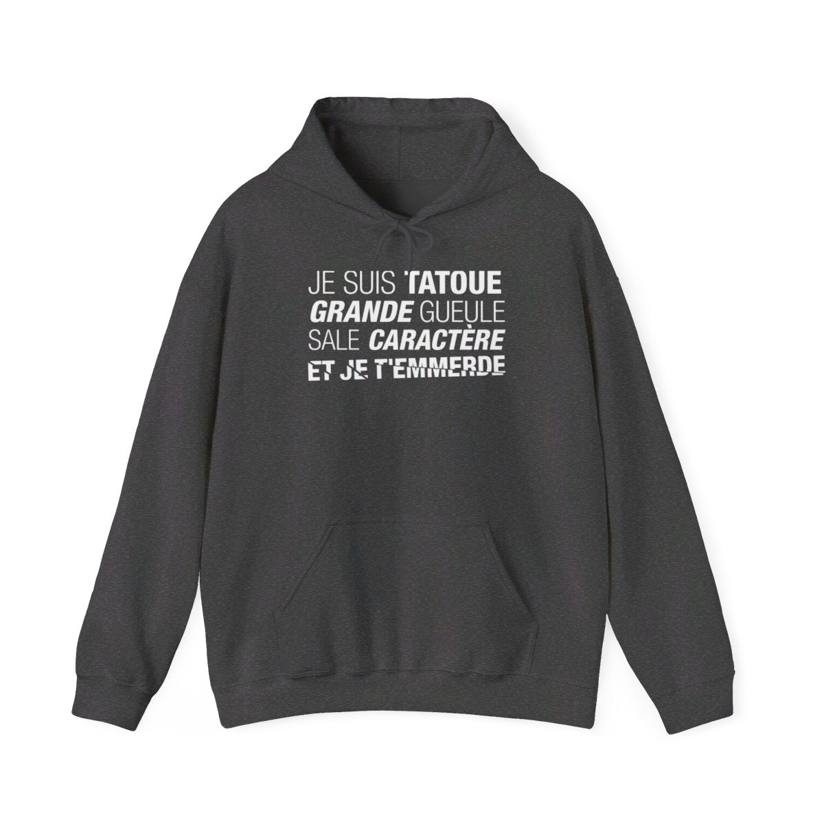Je suis tatoué, grande gueule, sale caractère et je t'emmerde