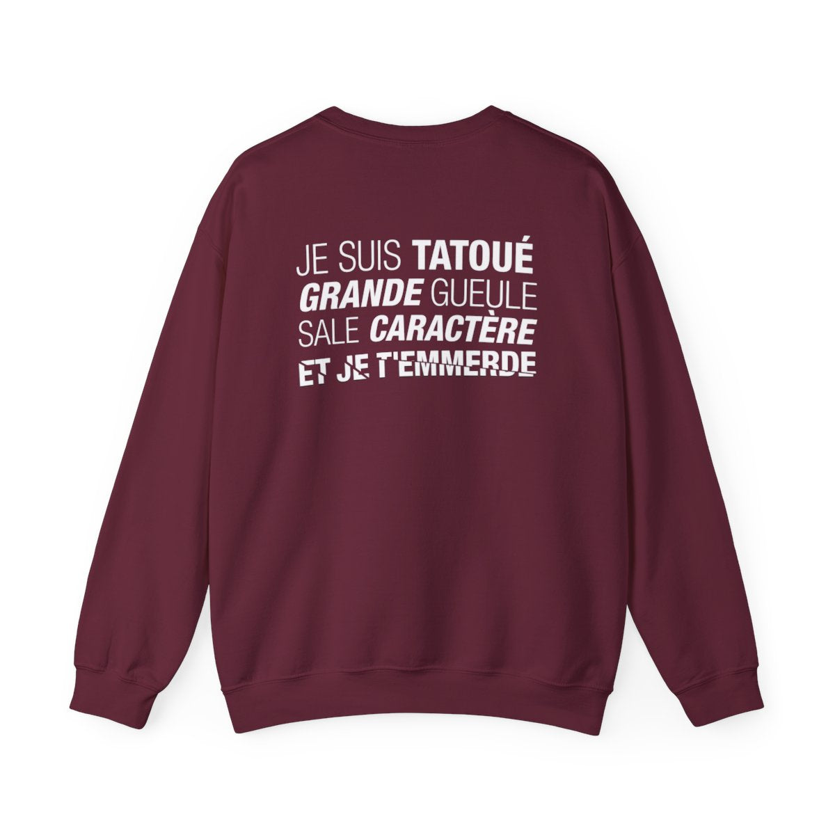 Je suis tatoué, grande gueule, sale caractère et je t'emmerde