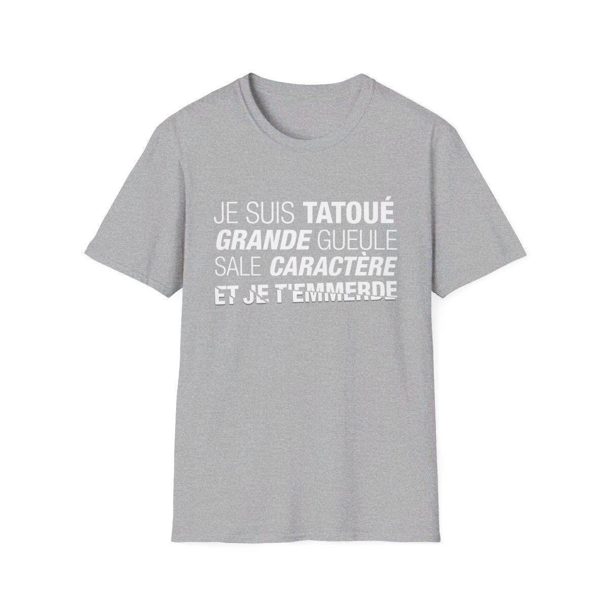 Je suis tatoué, grande gueule, sale caractère et je t'emmerde