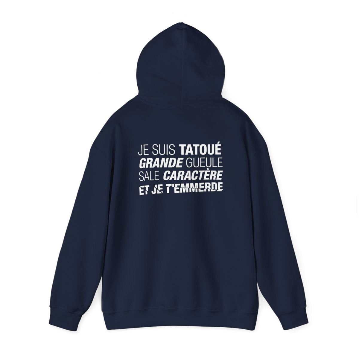 Je suis tatoué, grande gueule, sale caractère et je t'emmerde