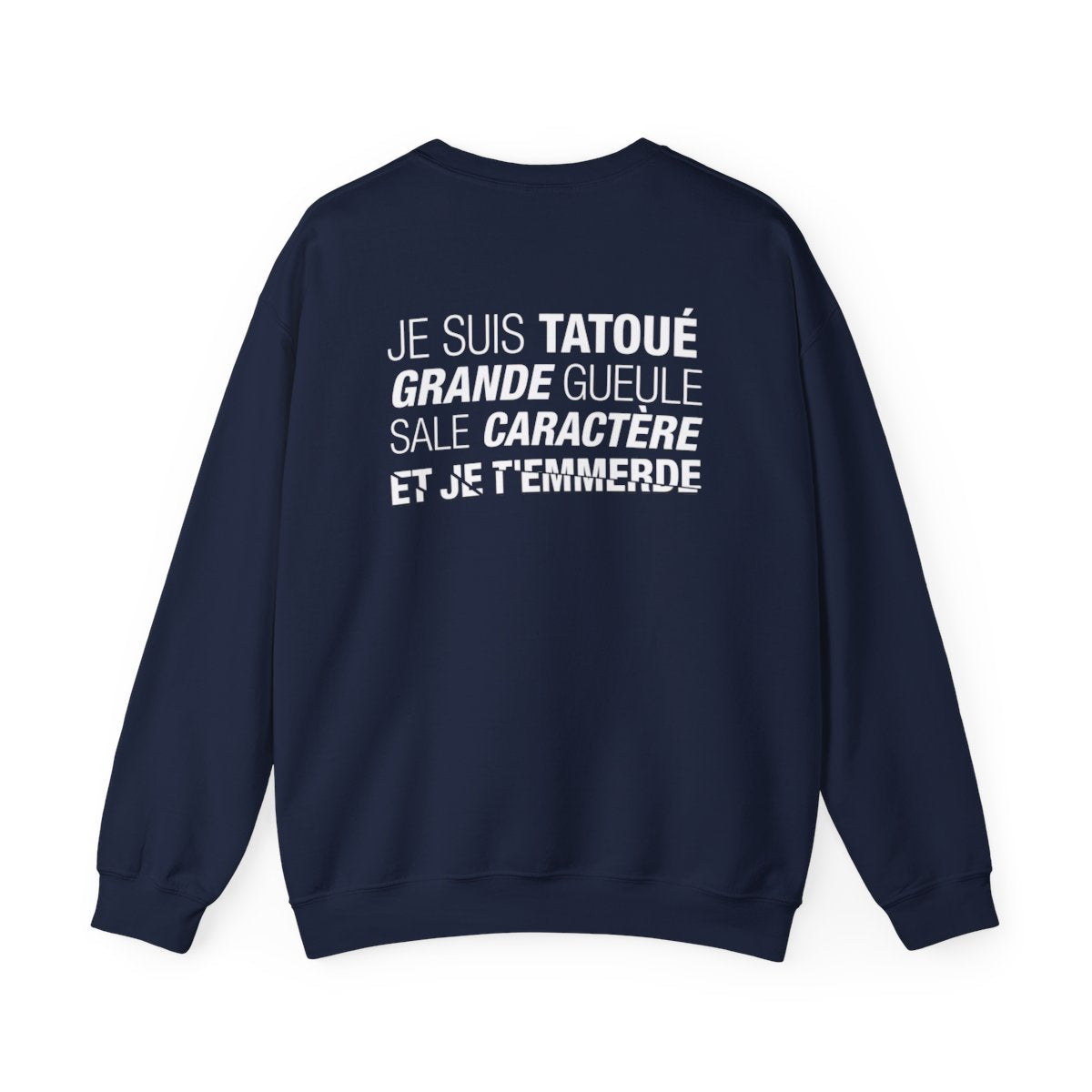 Je suis tatoué, grande gueule, sale caractère et je t'emmerde