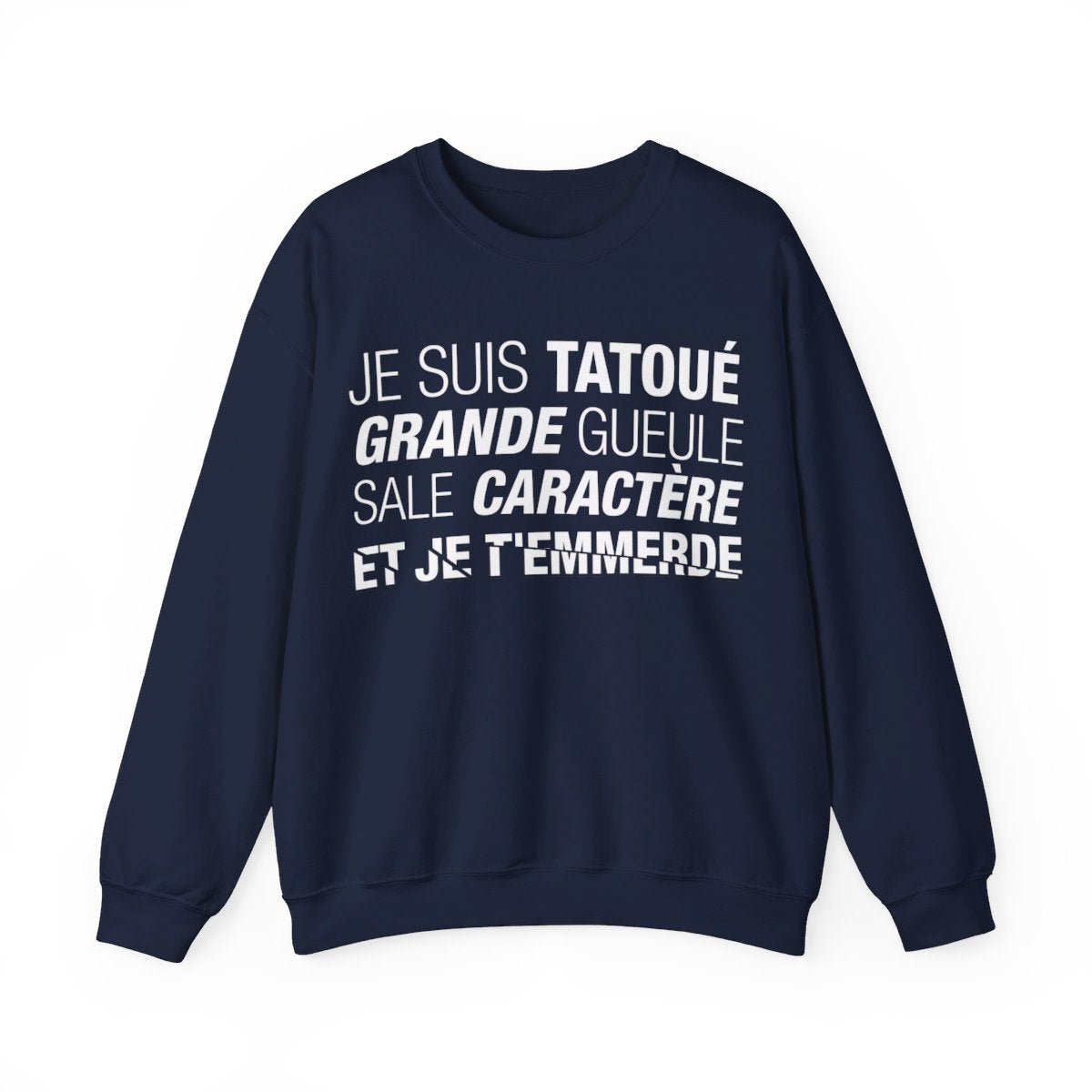 Je suis tatoué, grande gueule, sale caractère et je t'emmerde