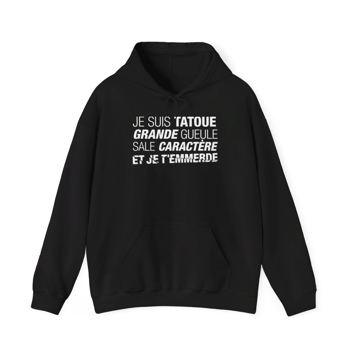 Je suis tatoué, grande gueule, sale caractère et je t'emmerde