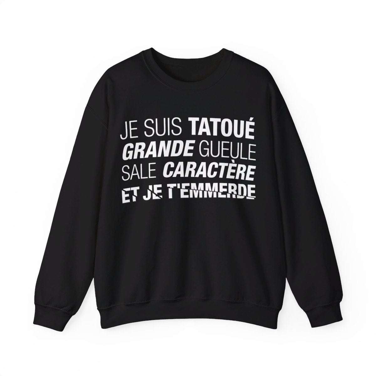 Je suis tatoué, grande gueule, sale caractère et je t'emmerde