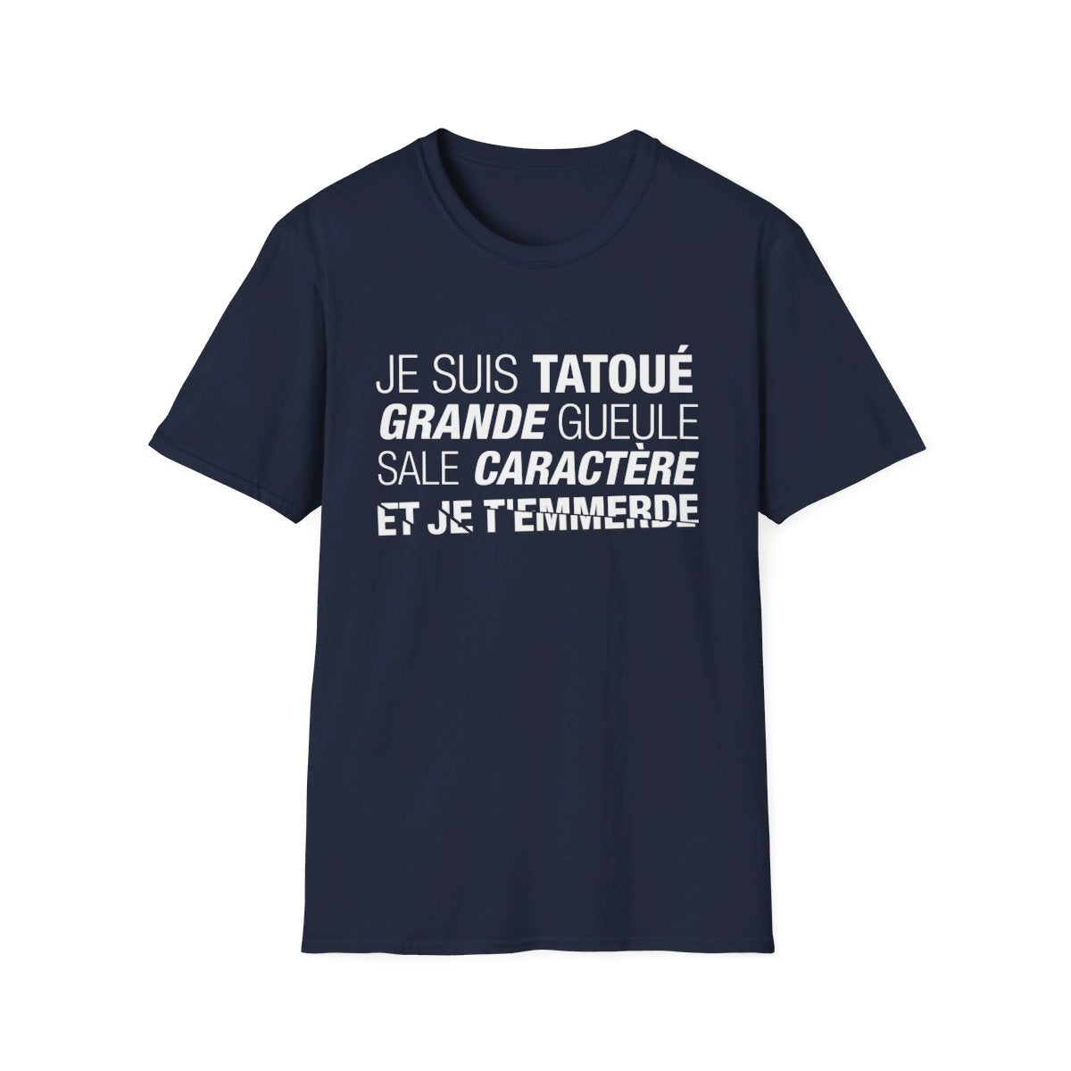 Je suis tatoué, grande gueule, sale caractère et je t'emmerde