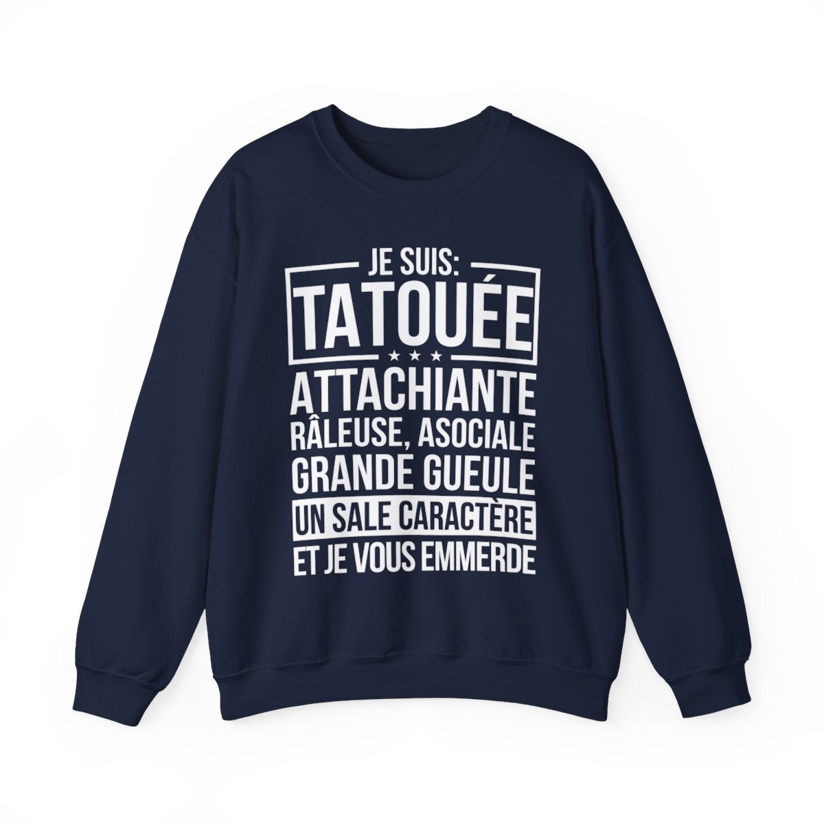Je suis tatouée, attachiante, râleuse, asociale, grande gueule, un sale caractère et je vous emmerde