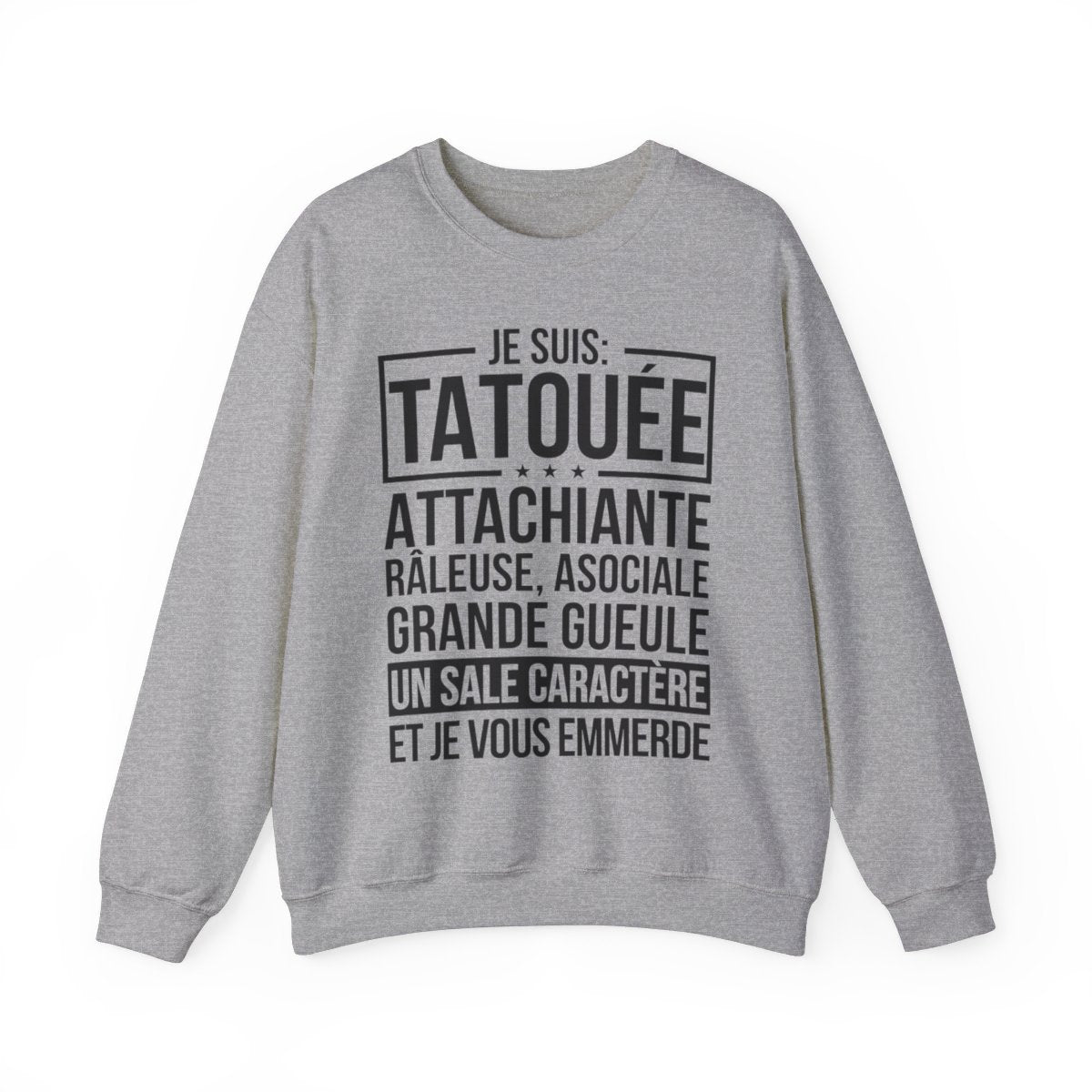 Je suis tatouée, attachiante, râleuse, asociale, grande gueule, un sale caractère et je vous emmerde