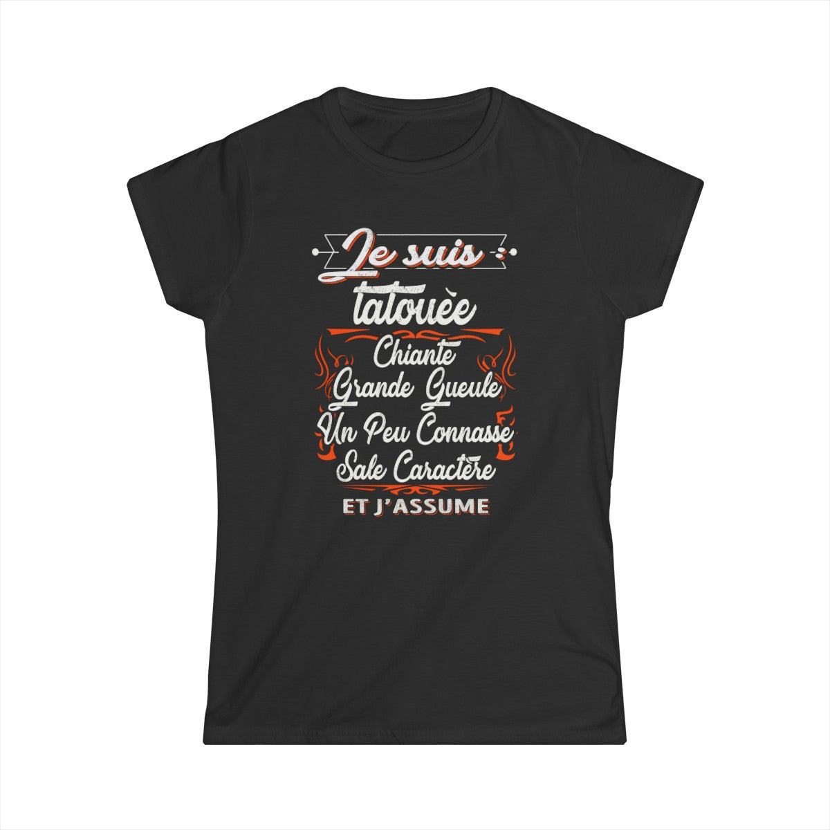 Je suis tatouée, chiante, grande gueule, un peu connasse, sale caractère et j'assume