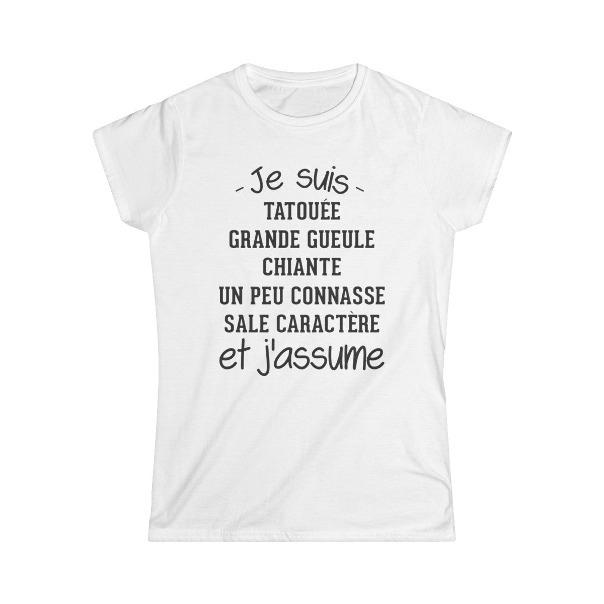 Je suis tatouée, chiante, grande gueule, un peu connasse, sale caractère et j'assume