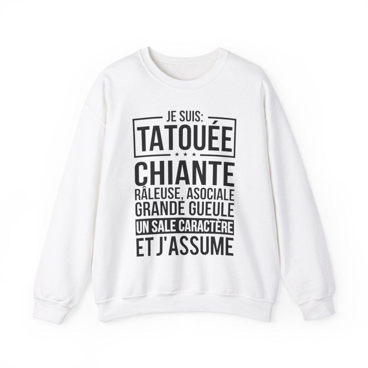 Je suis tatouée, chiante, râleuse, asociale, grande gueule, un sale caractère et j'assume