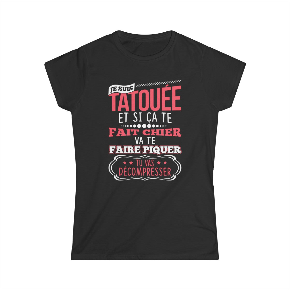 Je suis tatouée et si ça te fait chier va te faire piquer tu vas décompresser
