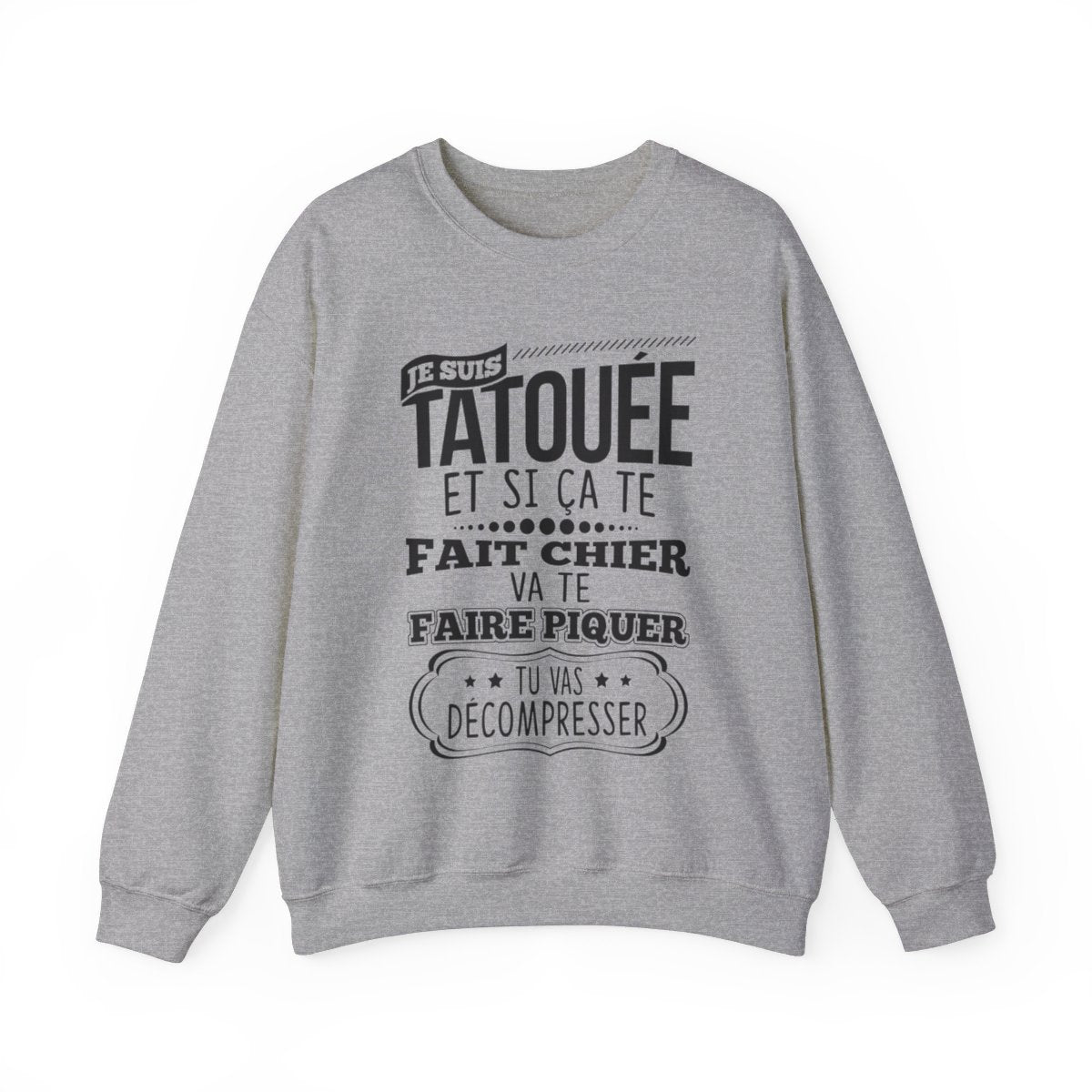 Je suis tatouée et si ça te fait chier va te faire piquer tu vas décompresser