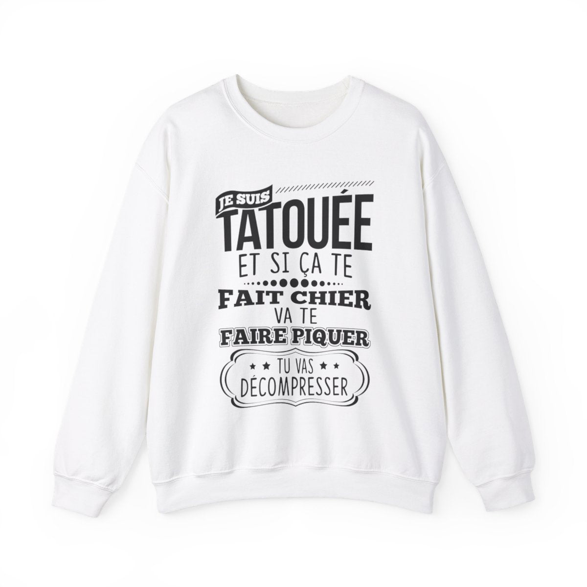 Je suis tatouée et si ça te fait chier va te faire piquer tu vas décompresser