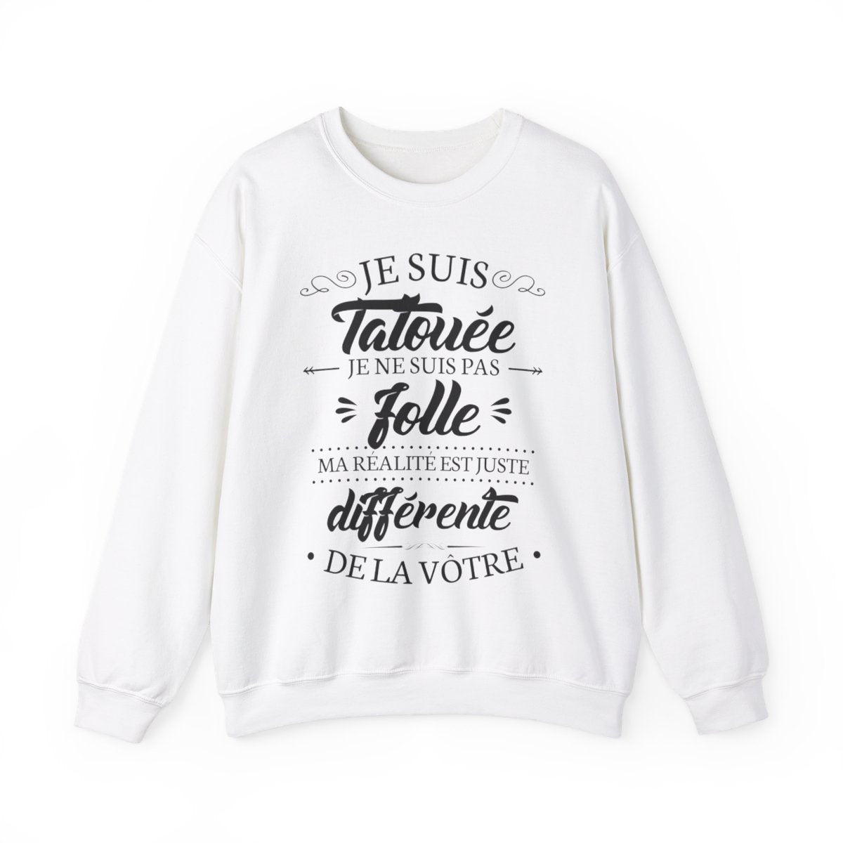 Je suis tatouée je ne suis pas folle ma réalité est juste différente de la vôtre