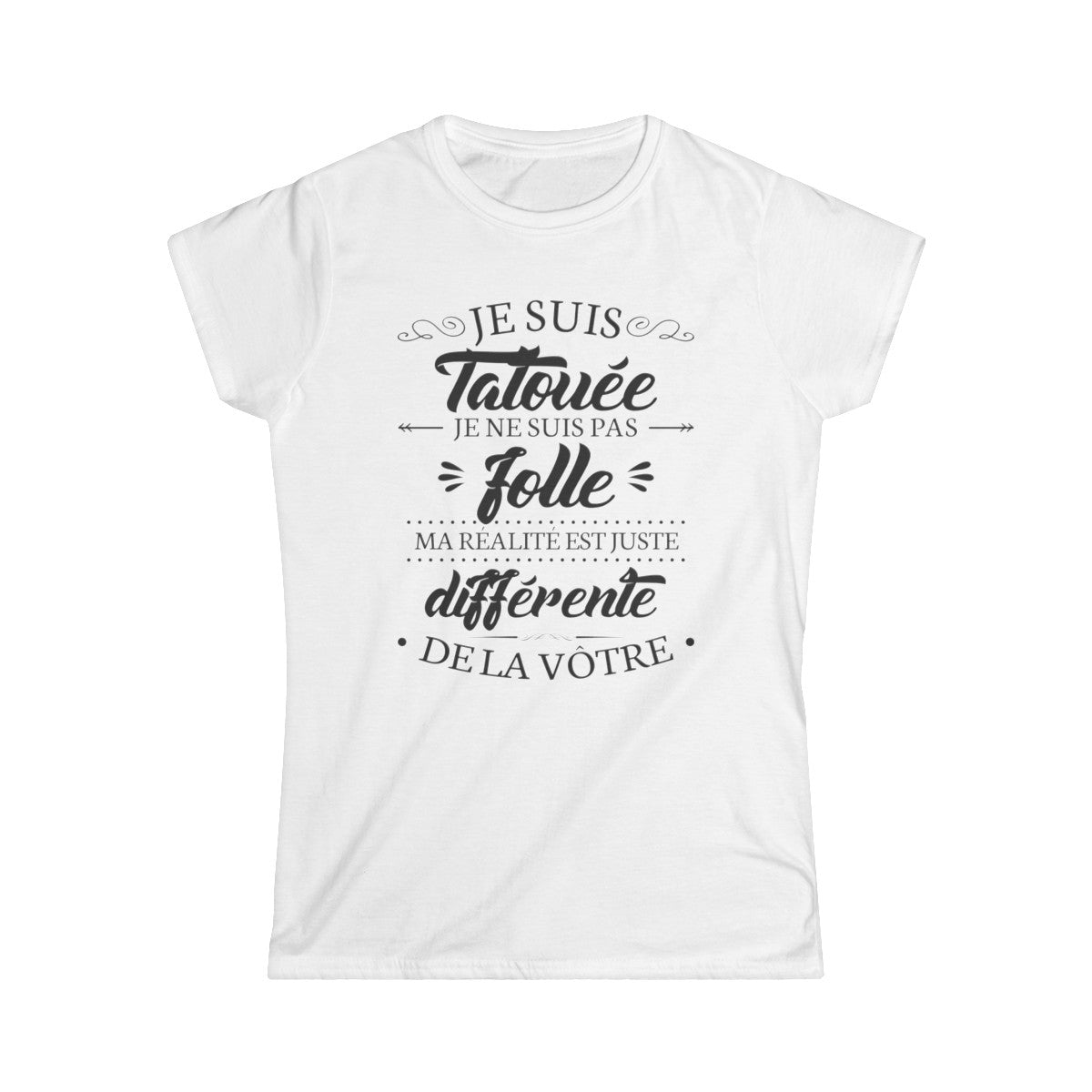 Je suis tatouée je ne suis pas folle ma réalité est juste différente de la vôtre